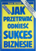 Jak przetrwać i odnieść sukces w biznesie