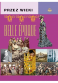 Przez wieki. Belle-epoque