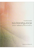 bio-transfiguracje sztuka i estetyka posthumanizmu