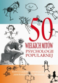 50 wielkich mitów psychologii popularnej