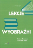 Lekcje wyobraźni  Szkice o literaturze z lat 1958 - 2008