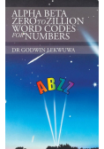 Alpha Beta Zero to Zillion Word Codes for Numbers