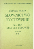 Słownictwo Kociewskie na tle kultury ludowej tom III