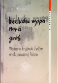 Bezludna wyspa nora grób Wojenne kryjówki Żydów w okupowanej Polsce