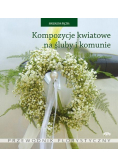 Kompozycje kwiatowe na śluby i komunie