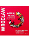 Ogarnij Miasto Wrocław Miejski przewodnik subiektywny