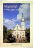 Stuletnia jubilatka parafialna świątynia pw Bożego Ciała w Oleśnie 1913 - 2013