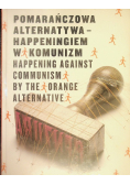 Pomarańczowa Alternatywa Happeningiem w komunizm