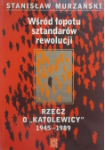 Wśród łopotu sztandarów rewolucji Rzecz o katolewicy