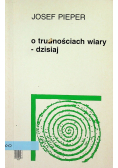 O trudnościach wiary dzisiaj