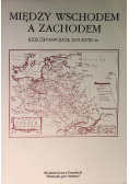 Między wschodem a zachodem Rzeczpospolita XVI - XVIII w.