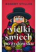 Wielki śmiech po żydowsku, czyli wczorajszy i dzisiejszy świat w tysiącach dowcipów i dykteryjek żydowskich