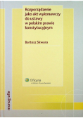 Rozporządzanie jako akt wykonawczy do ustawy w polskim prawie konstytucyjnym