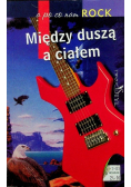 Między duszą a ciałem a po co nam rock