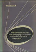 Kształtowanie podstaw naukowego poglądu na świat w procesie nauczania matematyki