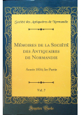 Memoires de la societe des antiquaires de normandie vol 7 reprint z 1834 r