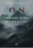 On Człowiek, który przybył w góry
