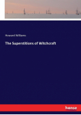 The Superstitions of Witchcraft