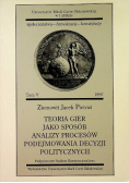 Teoria gier jako sposób analizy procesów podejmowania decyzji politycznych Tom V