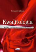 Kolman Romuald - Kwalitologia wiedza o różnych dziedzinach jakości