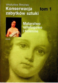 Konserwacja zabytków sztuki Tom I Malarstwo sztalugowe i ścienne