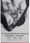 W złowieszczych murach Wronek i Rawicza lat 1945 do  1956