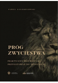 Próg zwycięstwa Praktyczny przewodnik przygotowań do negocjacji