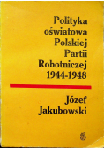 Polityka oświatowa Polskiej Partii Robotniczej 1944 1948