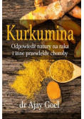 Kurkumina. Odpowiedź natury na raka i inne przewlekłe choroby