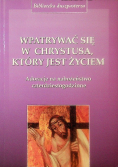 Wpatrywać się w Chrystusa który jest życiem