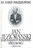 Jan Jeziorański Zapomniany bohater 1863 roku