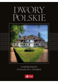 Dwory polskie Najpiękniejsze posiadłości ziemskie