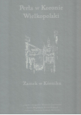 Perła w koronie Wielkopolski Zamek w kórniku