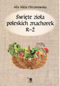 Święte zioła poleskich znachorek Tom 3  R Ż