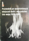 Przewodnik po upamiętnionych miejscach walk męczeństwa lata wojny 1939 4945