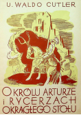 O Królu Arturze i Rycerzach Okrągłego Stołu 1937 r.