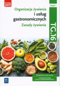 Organizacja żywienia i usług gastronomicznych. TG.16 Technik żywienia i usług gastronomicznych Podręcznik do nauki zawodu Część 1 Zasady żywienia