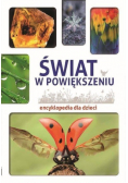 Encyklopedia dla dzieci. Świat w powiększeniu