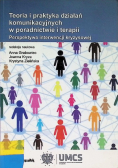 Teoria i praktyka działań komunikacyjnych w poradnictwie i terapii