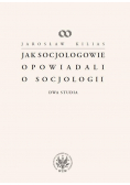 Jak socjologowie opowiadali o socjologii