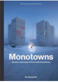 Monotowns. Soviet Landscapes of Post-Industrial  Russia