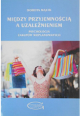 Między przyjemnością a uzależnieniem