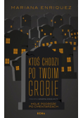 Ktoś chodzi po twoim grobie