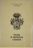Żyłem w trudnych czasach