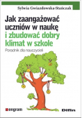 Jak zaangażować uczniów w naukę i zbudować dobry klimat w szkole