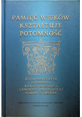 Pamięć wieków kształtuje potomność