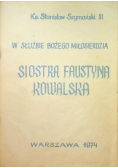 W służbie Bożego Miłosierdzia Siostra Faustyna Kowalska