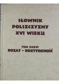 Słownik Polszczyzny XVI wieku tom XXXVI Rozat Roztyrkność