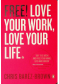 Free! Love your work, love your life
