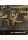 Makowskie bajki. Obrazy Tadeusza Makowskiego